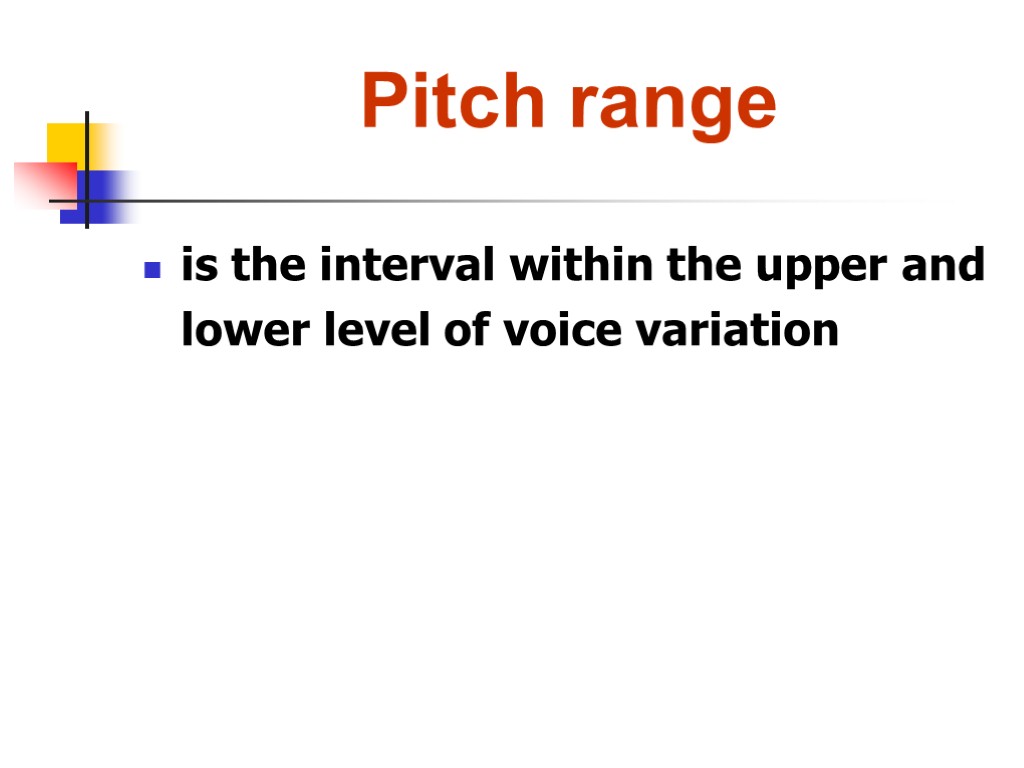 Pitch range is the interval within the upper and lower level of voice variation